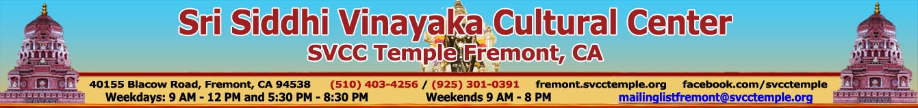 Sri Siddhi Vinayaka Cultural Center - SVCC Temple Fremont 40155 Blacow Rd, Fremont, CA 94538 Ph : (510) 403-4256, (925) 301-0391